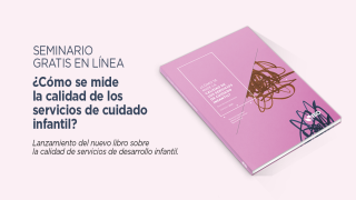 Seminario gratuito en línea: ¿Cómo se mide la calidad de los servicios de cuidado infantil?
